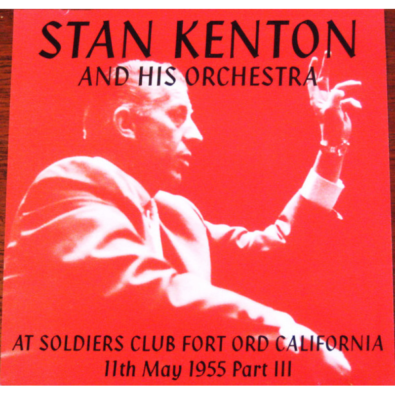 Stan Kenton And His Orchestra – At Soldiers Club Fort Ord California 11th May 1955 Part III Stan Kenton And His Orchestra – At Soldiers Club Fort Ord California 11th May 1955 Part III